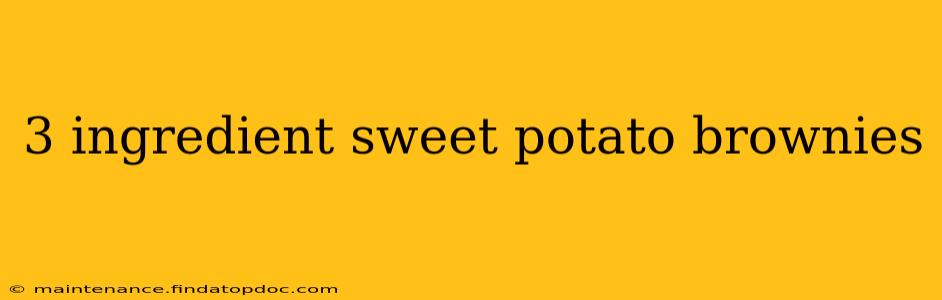 3 ingredient sweet potato brownies