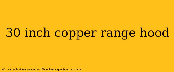 30 inch copper range hood