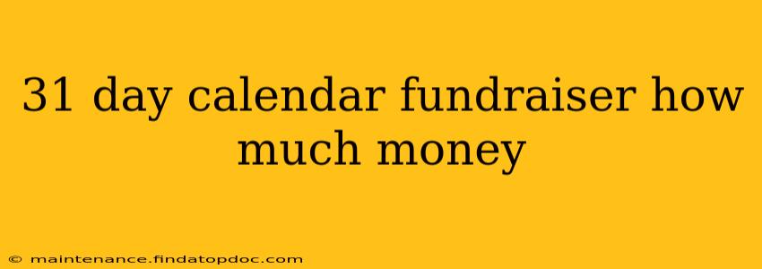 31 day calendar fundraiser how much money