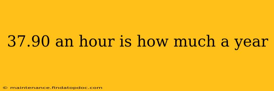 37.90 an hour is how much a year