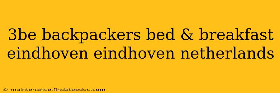 3be backpackers bed & breakfast eindhoven eindhoven netherlands