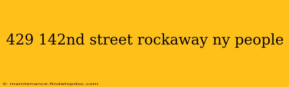 429 142nd street rockaway ny people