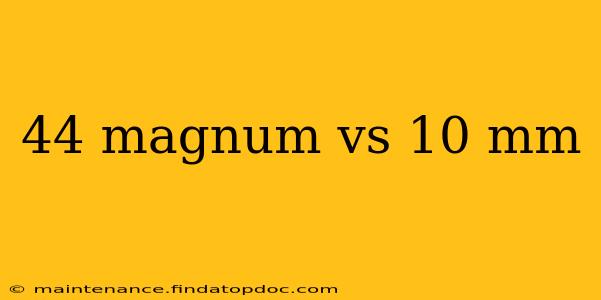 44 magnum vs 10 mm
