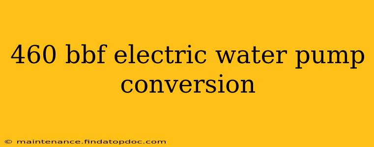 460 bbf electric water pump conversion