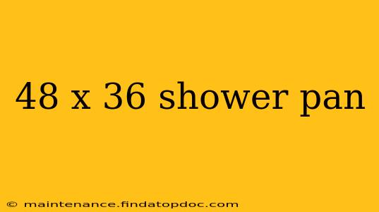 48 x 36 shower pan