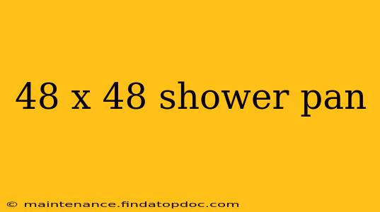 48 x 48 shower pan