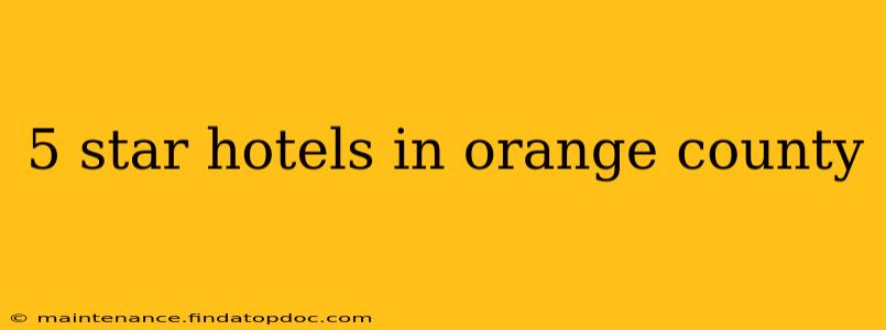 5 star hotels in orange county