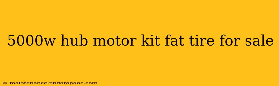 5000w hub motor kit fat tire for sale