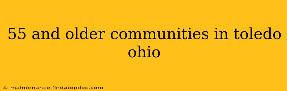 55 and older communities in toledo ohio