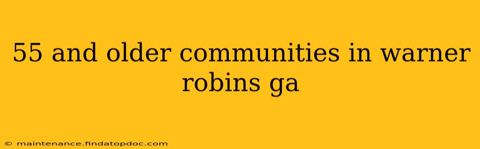 55 and older communities in warner robins ga