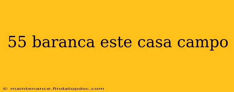55 baranca este casa campo