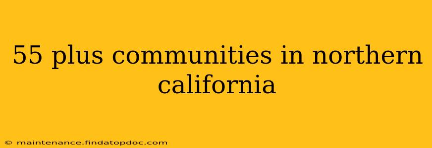 55 plus communities in northern california