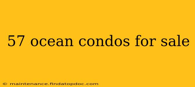 57 ocean condos for sale