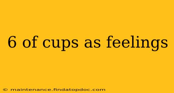 6 of cups as feelings