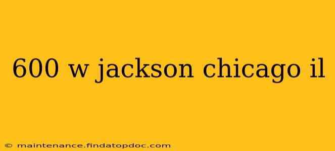 600 w jackson chicago il
