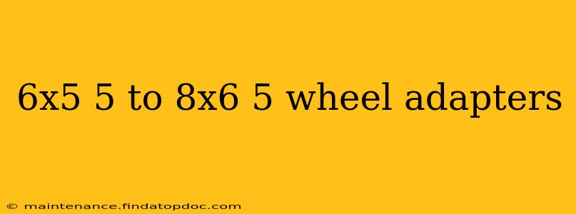 6x5 5 to 8x6 5 wheel adapters