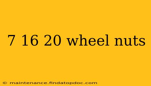 7 16 20 wheel nuts