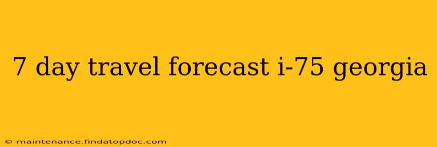 7 day travel forecast i-75 georgia