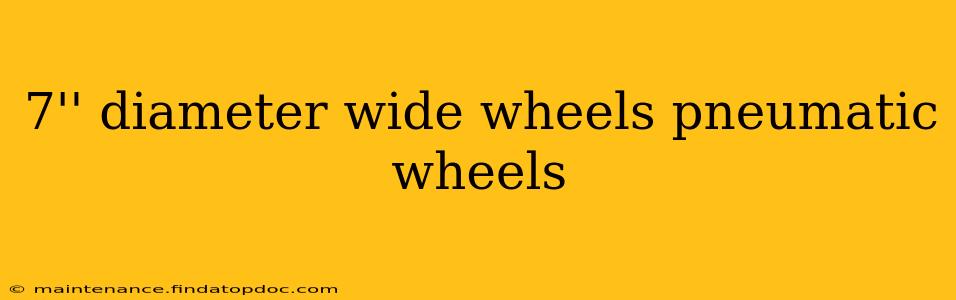 7'' diameter wide wheels pneumatic wheels