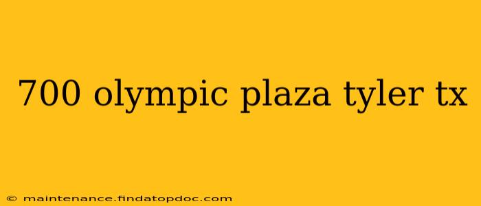 700 olympic plaza tyler tx