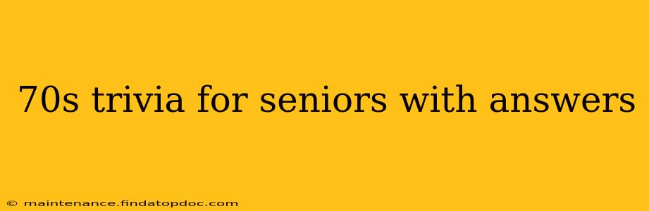 70s trivia for seniors with answers