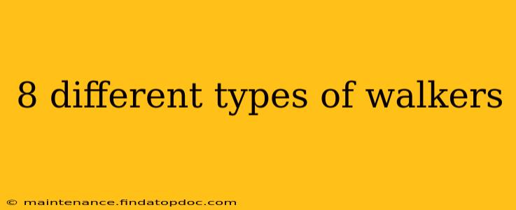 8 different types of walkers