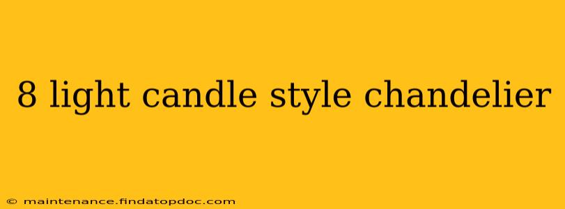 8 light candle style chandelier