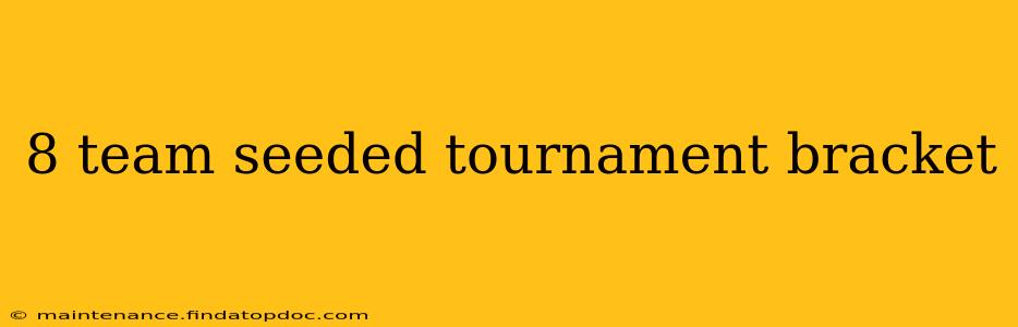 8 team seeded tournament bracket
