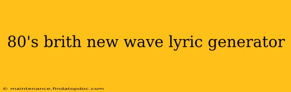 80's brith new wave lyric generator