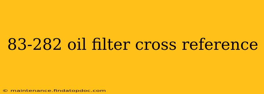 83-282 oil filter cross reference
