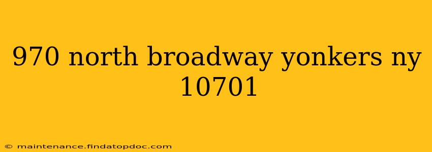 970 north broadway yonkers ny 10701