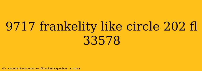 9717 frankelity like circle 202 fl 33578