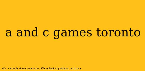 a and c games toronto