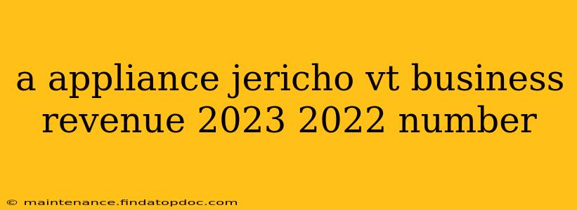 a appliance jericho vt business revenue 2023 2022 number