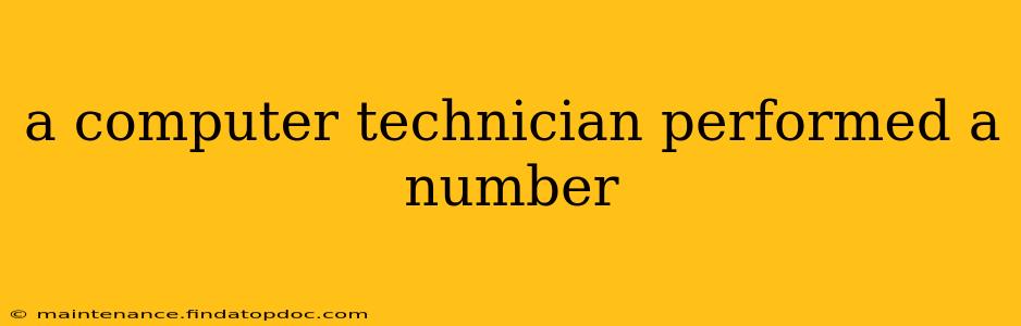 a computer technician performed a number