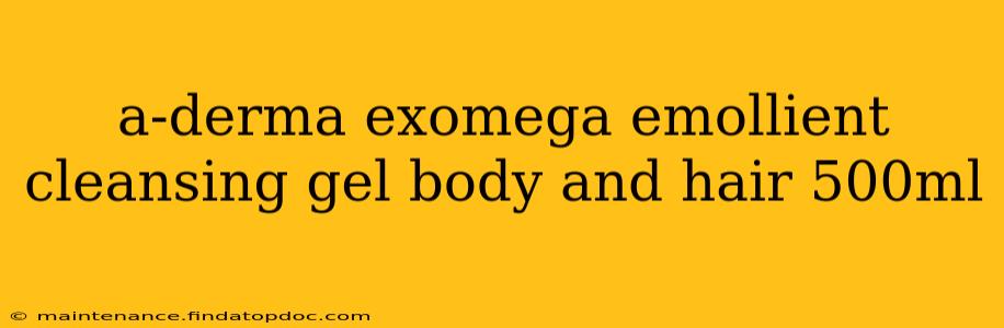 a-derma exomega emollient cleansing gel body and hair 500ml