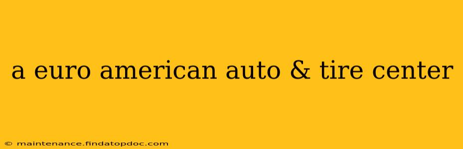 a euro american auto & tire center