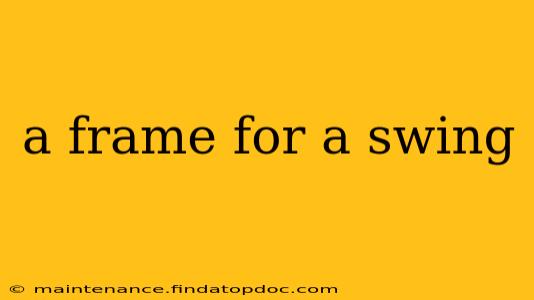 a frame for a swing