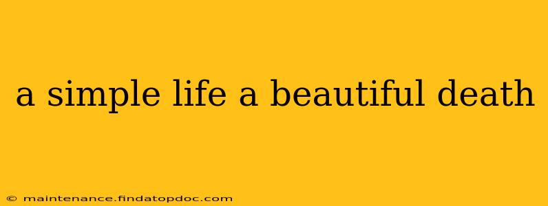 a simple life a beautiful death