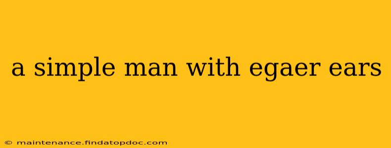 a simple man with egaer ears