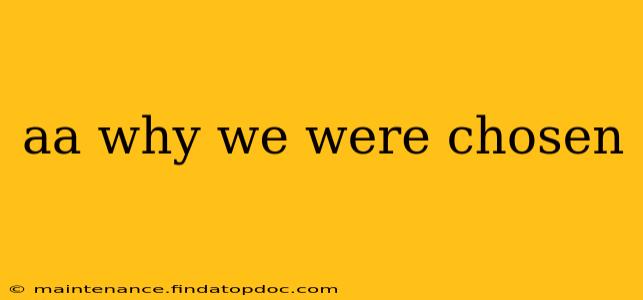 aa why we were chosen