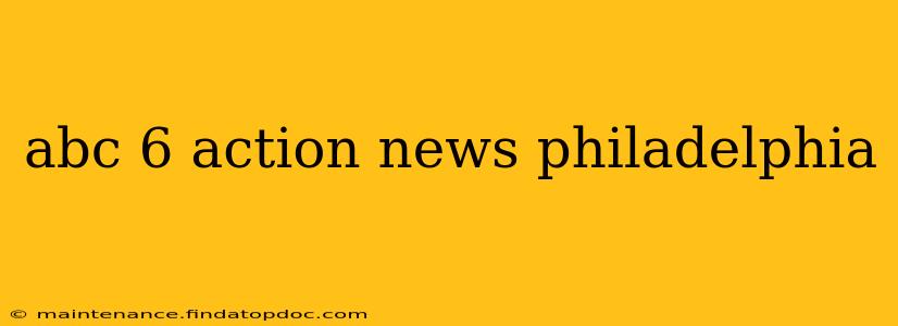 abc 6 action news philadelphia