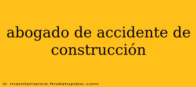 abogado de accidente de construcción