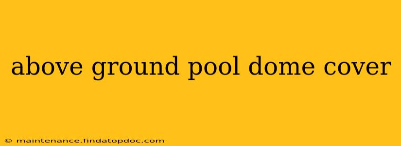 above ground pool dome cover