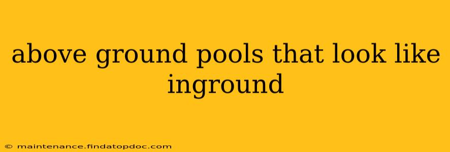 above ground pools that look like inground