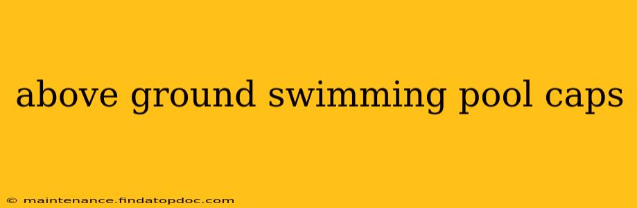 above ground swimming pool caps