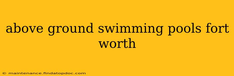 above ground swimming pools fort worth