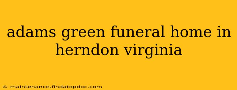 adams green funeral home in herndon virginia