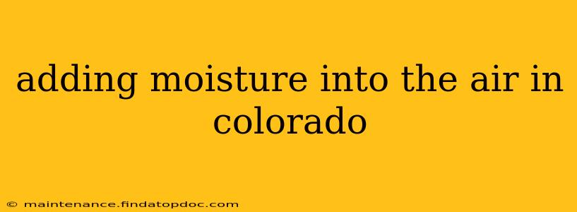 adding moisture into the air in colorado
