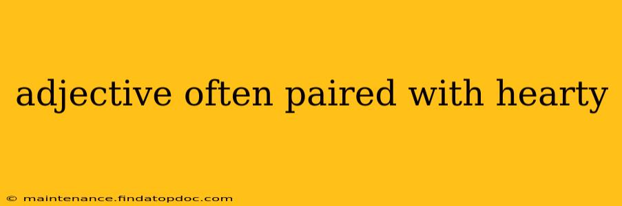 adjective often paired with hearty